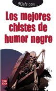 LOS MEJORES CHISTES DE HUMOR NEGRO di VV.AA. 