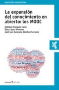 LA EXPANSIN DEL CONOCIMIENTO EN ABIERTO: LOS MOOC de VAZQUEZ CANO, ESTEBAN 
