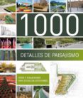 1000 DETALLES DE PAISAJISMO: IDEAS Y SOLUCIONES PARA ESPACIOS EXT ERIORES di VV.AA. 