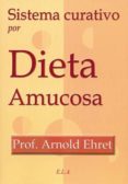 SISTEMA CURATIVO POR DIETA AMUCOSA (2 ED.) de EHRET, ARNOLD 