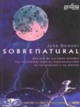 SOBRENATURAL: MAS ALLA DE LOS CINCO SENTIDOS di DOWNER, JOHN 