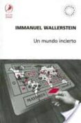 UN MUNDO INCIERTO (2 ED.) de WALLERSTEIN, IMMANUEL 