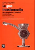 LA GRAN TRANSFORMACION: LOS ORIGENES POLITICOS Y ECONOMICOS DE NUESTRO TIEMPO de POLANYI, KARL 
