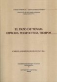 EL PAZO DE TOVAR: ESPACIOS, PERSPECTIVAS, TIEMPOS de GONZALEZ PAZ, C.A. 