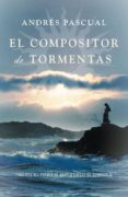EL COMPOSITOR DE TORMENTAS (FINALISTA VIII PREMIO DE NOVELA DE CI UDAD DE TORREVIEJA 2009) de PASCUAL, ANDRES 