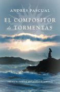 EL COMPOSITOR DE TORMENTAS (FINALISTA VIII PREMIO DE NOVELA DE CI UDAD DE TORREVIEJA 2009) di PASCUAL, ANDRES 