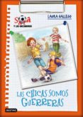 SARA Y LAS GOLEADORAS 2: LAS CHICAS SOMOS GUERRERAS de GALLEGO GARCIA, LAURA 