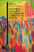 HISTORIA: ANALISIS DEL PASADO Y PROYECTO SOCIAL de FONTANA LAZARO, JOSEP 