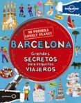 BARCELONA: GRANDES SECRETOS PARA PEQUEOS VIAJEROS (MI PRIMERA LO NELY PLANET) de BUTTERFIELD, MOIRA 