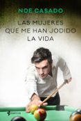 LAS MUJERES QUE ME HAN JODIDO LA VIDA de CASADO, NOE 