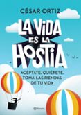 LA VIDA ES LA HOSTIA de ORTIZ, CESAR 