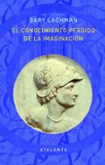 EL CONOCIMIENTO PERDIDO DE LA IMAGINACION de LACHMAN, GARY 
