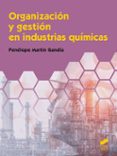 ORGANIZACION Y GESTION EN INDUSTRIAS QUIMICAS di MARTIN GANDIA, PENELOPE 