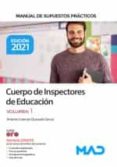 CUERPO DE INSPECTORES DE EDUCACION 2021. MANUAL DE SUPUESTOS PRACTICOS, VOLUMEN 1 de QUESADA GARCIA, ANTONIO LORENZO 