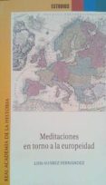 MEDITACIONES EN TORNO A LA EUROPEIDAD de SUAREZ FERNANDEZ, LUIS 