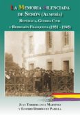 LA MEMORIA SILENCIADA DE SERON (ALMERIA) di RODRIGUEZ PADILLA, EUSEBIOTORREBLANCA MARTINEZ, JUAN