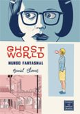GHOST WORLD. MUNDO FANTASMAL (13 ED) de CLOWES, DANIEL 