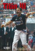 Titin Iii: Espectaculo En El Fronton Por Igor Goikoetxea Luengo, Tapa Blanda
