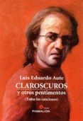 CLAROSCUROS Y OTROS PENTIMENTOS de AUTE, LUIS EDUARDO 