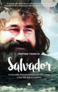 SALVADOR: LA INCREIBLE HISTORIA DE SALVADOR ALVARENGA Y SUS 438 DIAS A LA DERIVA di FRANKLIN, JONATHAN 