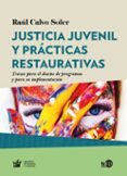 JUSTICIA JUVENIL Y PRACTICAS RESTAURATIVAS: TRAZOS PARA EL DISEO DE PROGRAMAS Y PARA IMPLEMENTACION di CALVO SOLER, RAUL 
