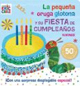 LA PEQUEA ORUGA GLOTONA Y SU FIESTA DE CUMPLEAOS de CARLE, ERIC 