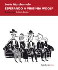 ESPERANDO A VIRGINIA WOOLF de MARCHAMALO, JESUS 