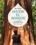 SENTIR EL BOSQUE: LA EXPERIENCIA DEL SHINRIN-YOKU (BAO DE BOSQUE ) de GESSE, ALEX 