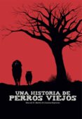 UNA HISTORIA DE PERROS VIEJOS de MARTIN, MANUEL H. ESPINOSA, JUANMA 