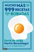 MUCHO MAS DE 999 RECETAS SIN BOBADAS de JORGE, DAVID DE  BERASATEGUI, MARTIN 