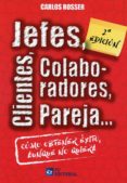 JEFES, CLIENTES, COLABORADORES, PAREJA, CMO OBTENER XITO AUNQUE NO QUIERA di ROSSER, CARLOS 