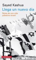 LLEGA UN NUEVO DIA: NOTAS DE UNA VIDA PALESTINO-ISRAELI di KASHUA, SAYED 