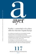 AYER 117: CONTINUIDAD EN LOS RELATOS SOBRE LAS RELACIONES ESPAA- EUROPA di MORENO JUSTE, ANTONIO 