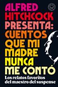 ALFRED HITCHCOCK PRESENTA: CUENTOS QUE MI MADRE NUNCA ME CONT. L OS RELATOS FAVORITOS DEL MAESTRO DEL SUSPENSE di VV.AA. 