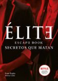ELITE. ESCAPE BOOK: SECRETOS QUE MATAN di TAPIA, IVAN  LINDE, MONTSE 