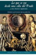 LO QUE SE OYE DESDE UNA SILLA DEL PRADO Y OTRAS HISTORIAS INQUIETANTES di ALARCON, PEDRO ANTONIO DE 