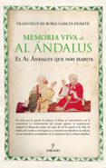 LA MEMORIA VIVA DE AL ANDALUS: EL AL ANDALUS QUE NOS HABITA di BORJA GARCIA DUARTE, FRANCISCO 