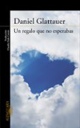 UN REGALO QUE NO ESPERABAS de GLATTAUER, DANIEL 
