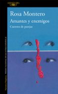 AMANTES Y ENEMIGOS: CUENTOS DE PAREJAS de MONTERO, ROSA 