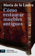 COMO RESTAURAR MUEBLES ANTIGUOS: MANUAL BASICO PARA PRINCIPIANTES di LA LASTRA, MARIA DE 