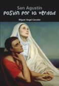 SAN AGUSTIN,PASION POR LA VERDAD de CARCELES, MIGUEL ANGEL 