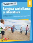 VACACIONES 10. LENGUA CASTELLANA Y LITERATURA 1 ESO di VV.AA