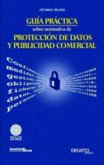 GUIA PRACTICA SOBRE NORMATIVA DE PROTECCION DE DATOS Y PUBLICIDAD COMERCIAL di DIAZ-ARIAS, JOSE MANUEL 
