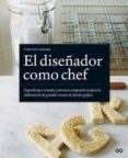 EL DISEADOR COMO CHEF: INGREDIENTES VISUALES Y TECNICAS COMPOSIT IVAS PARA LA ELABORACION DE GRANDES RECETAS DE DISEADOR GRAFICO de SAMARA, TIMOTHY 