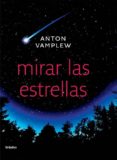 MIRAR LAS ESTRELLAS de VAMPLEW, ANTON 