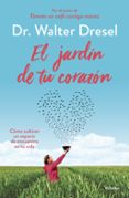 EL JARDIN DE TU CORAZON: COMO CULTIVAR UN ESPACIO DE ENCUENTRO EN TU VIDA de DRESEL, WALTER 