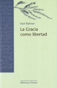LA GRACIA COMO LIBERTAD de RAHNER, KARL 