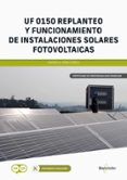 Uf 0150 Replanteo Y Funcionamiento De Instalaciones Solares Fotovoltaicas Por Vv.Aa., Tapa Blanda