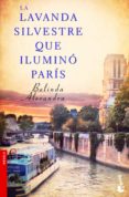 LA LAVANDA SILVESTRE QUE ILUMINO PARIS de ALEXANDRA, BELINDA 