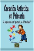 CREACION ARTISTICA EN PRIMARIA: LO IMPORTANTE ES EL PROCESO NO EL RESULTADO di F. KHOL , MARY ANN 